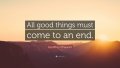 1778070-Geoffrey-Chaucer-Quote-All-good-things-must-come-to-an-end.jpg