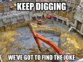 keep digging we\'ve got to find the koke.jpg